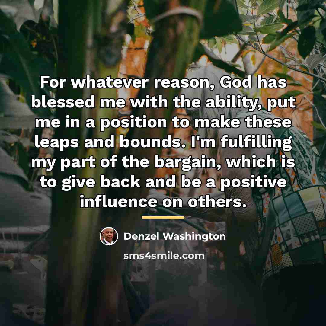 “For whatever reason, God has blessed me with the ability,…” quote by Denzel Washington