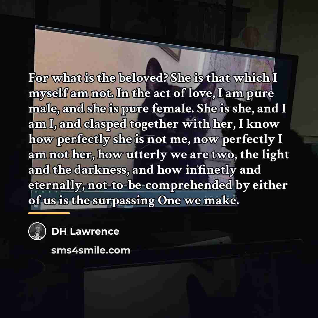 “For what is the beloved? She is that which I…” quote by DH Lawrence