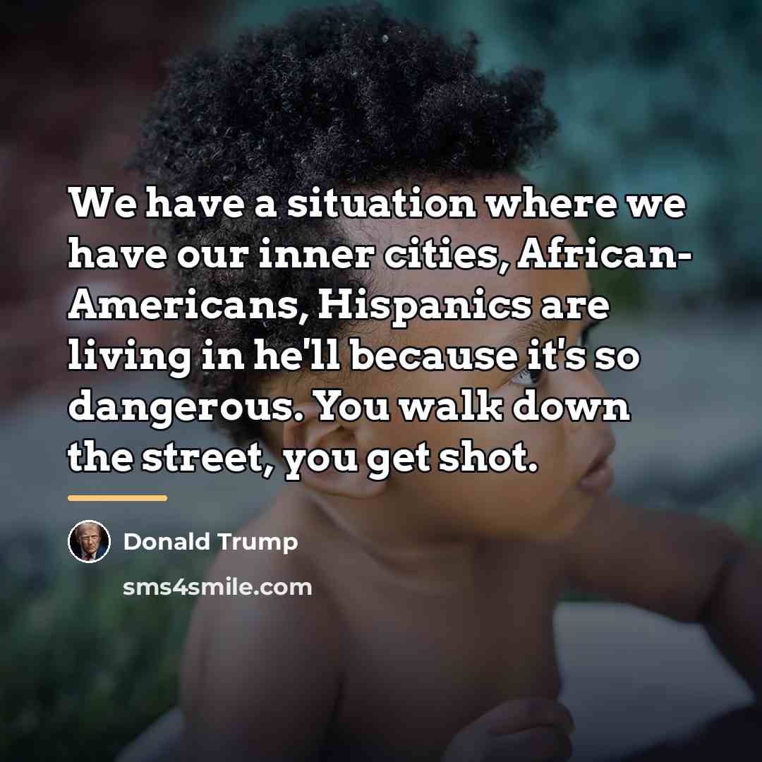 “We have a situation where we have our inner cities,…” quote by Donald Trump