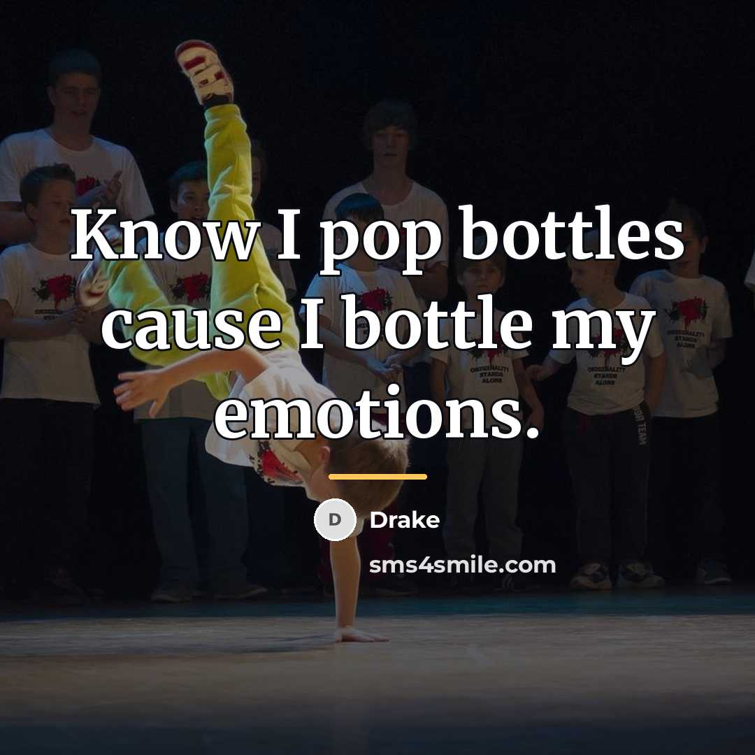 “Know I pop bottles cause I bottle my emotions.…” quote by Drake