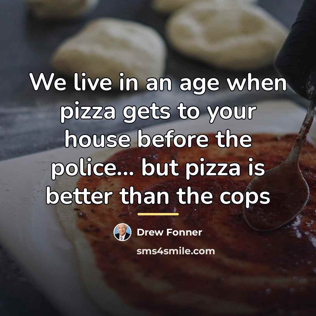 “We live in an age when pizza gets to your…” quote by Drew Fonner