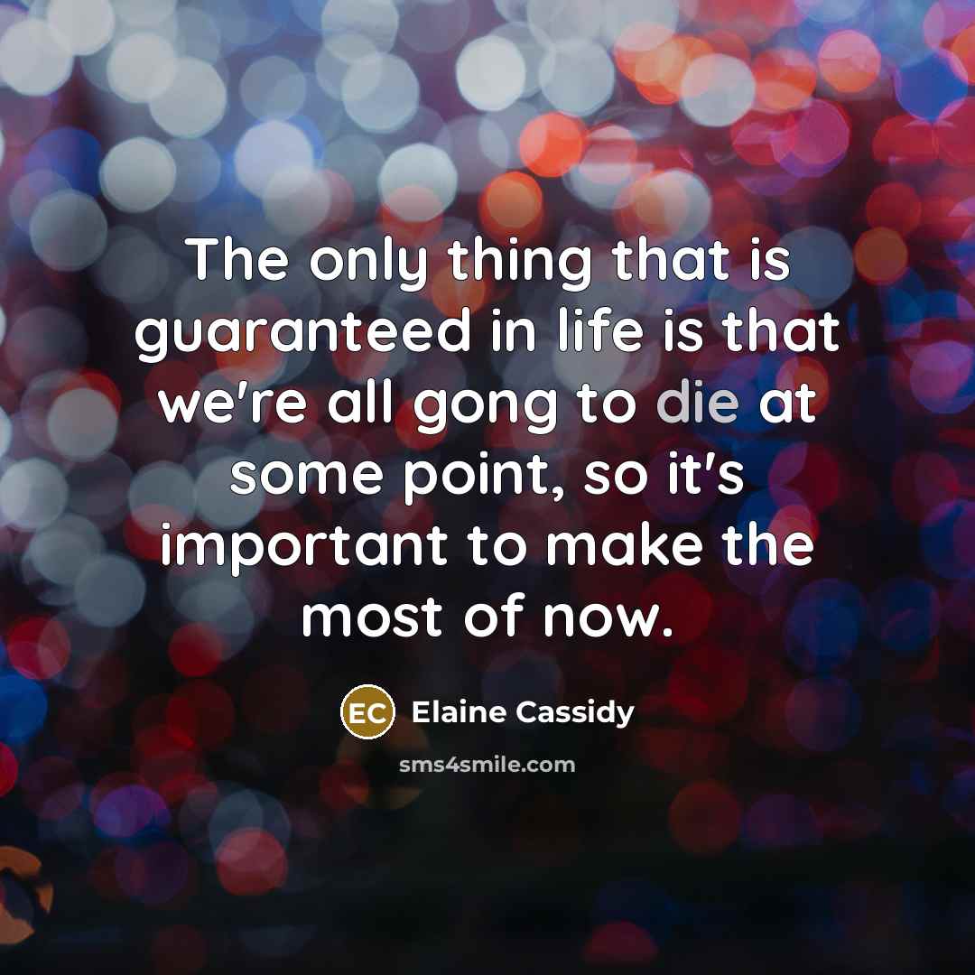 “The only thing that is guaranteed in life is that…” quote by Elaine Cassidy