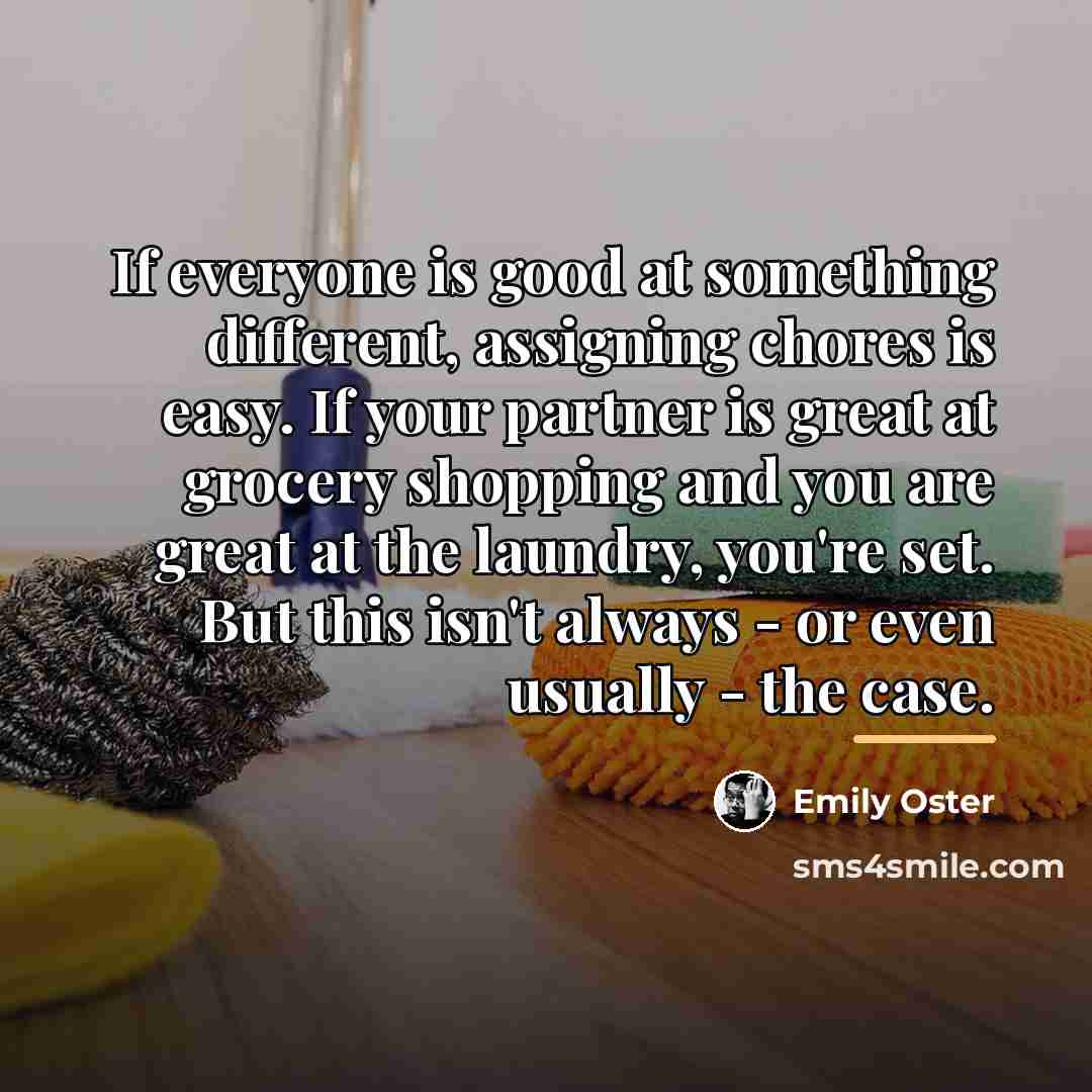 “If everyone is good at something different, assigning chores is…” quote by Emily Oster