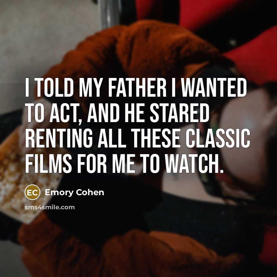 “I told my father I wanted to act, and he…” quote by Emory Cohen