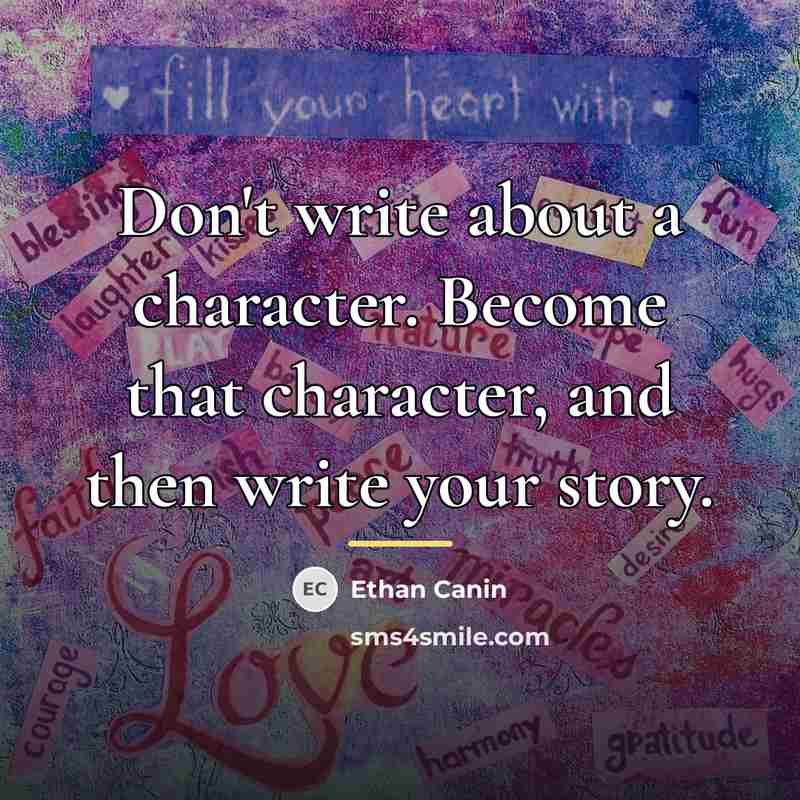 “Don't write about a character. Become that character, and then…” quote by Ethan Canin