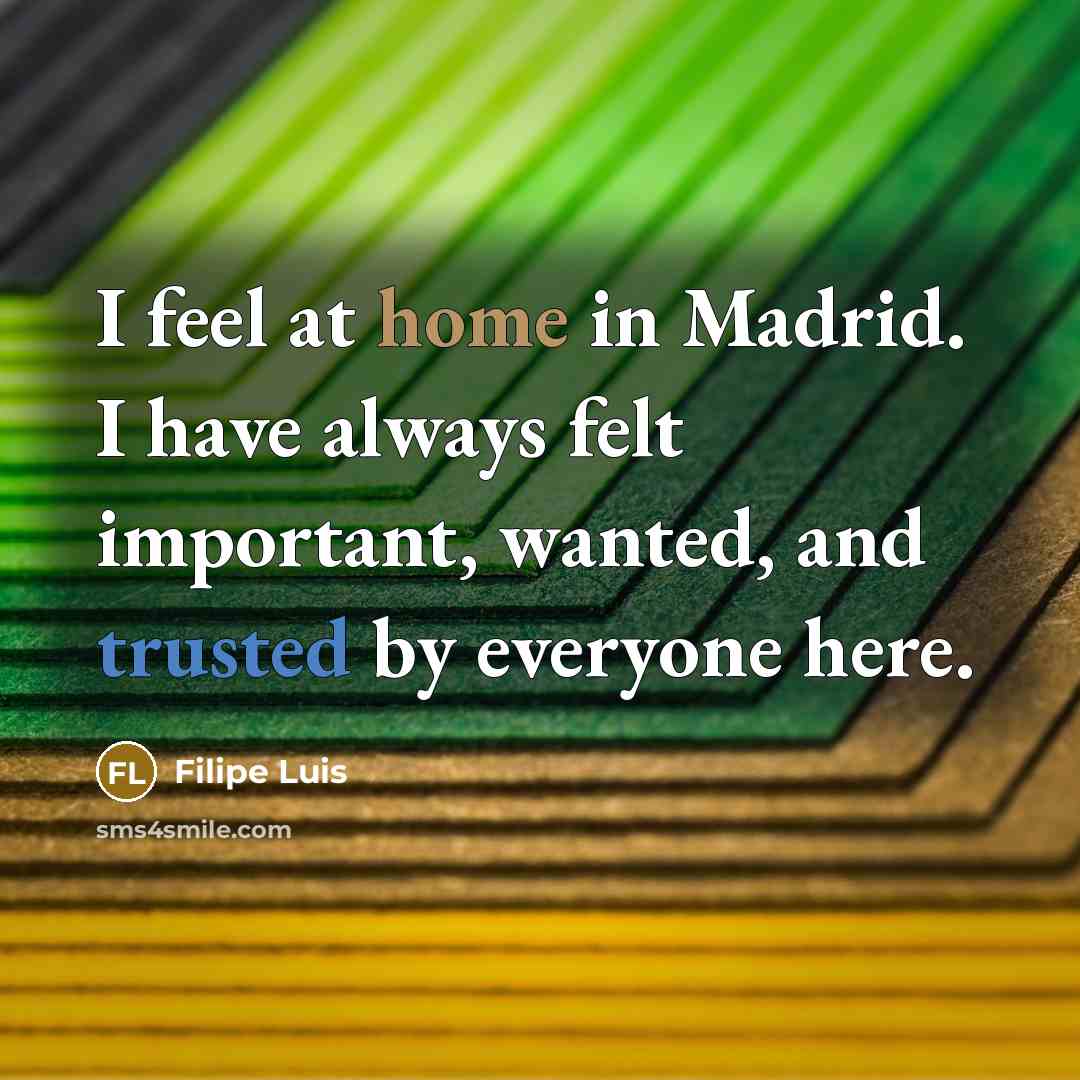 “I feel at home in Madrid. I have always felt…” quote by Filipe Luis