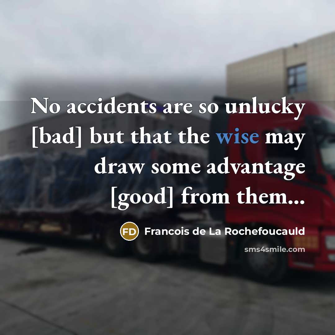 “No accidents are so unlucky [bad] but that the wise…” quote by Francois de La Rochefoucauld