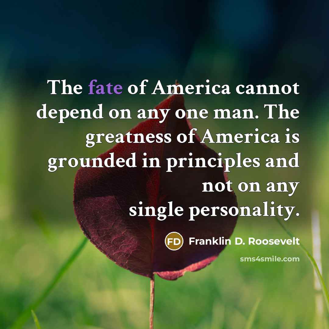 “The fate of America cannot depend on any one man.…” quote by Franklin D. Roosevelt