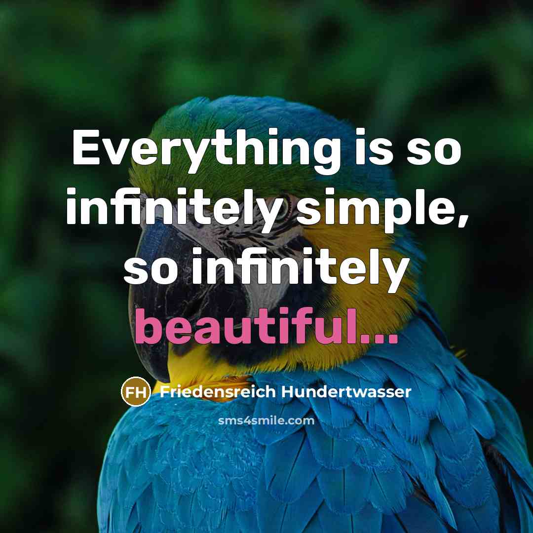 “Everything is so infinitely simple, so infinitely beautiful...…” quote by Friedensreich Hundertwasser