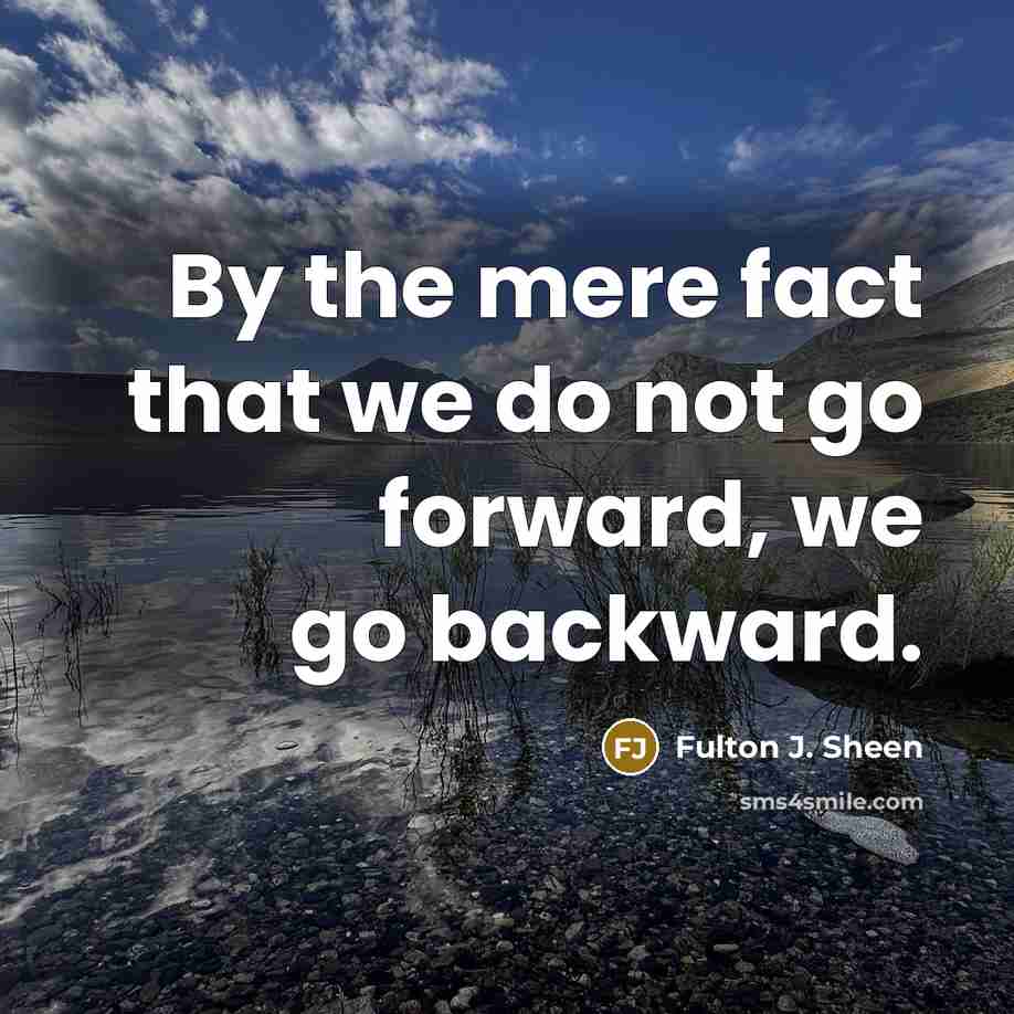 “By the mere fact that we do not go forward,…” quote by Fulton J. Sheen