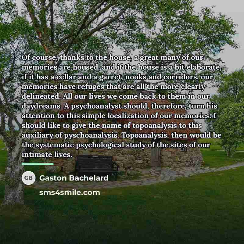 “Of course, thanks to the house, a great many of…” quote by Gaston Bachelard