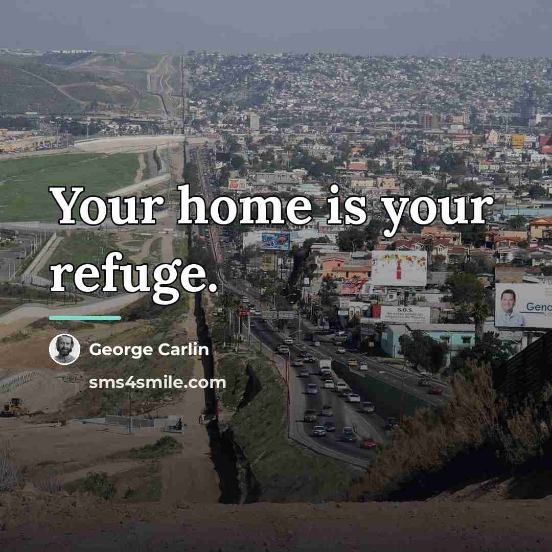 “Your home is your refuge.…” quote by George Carlin