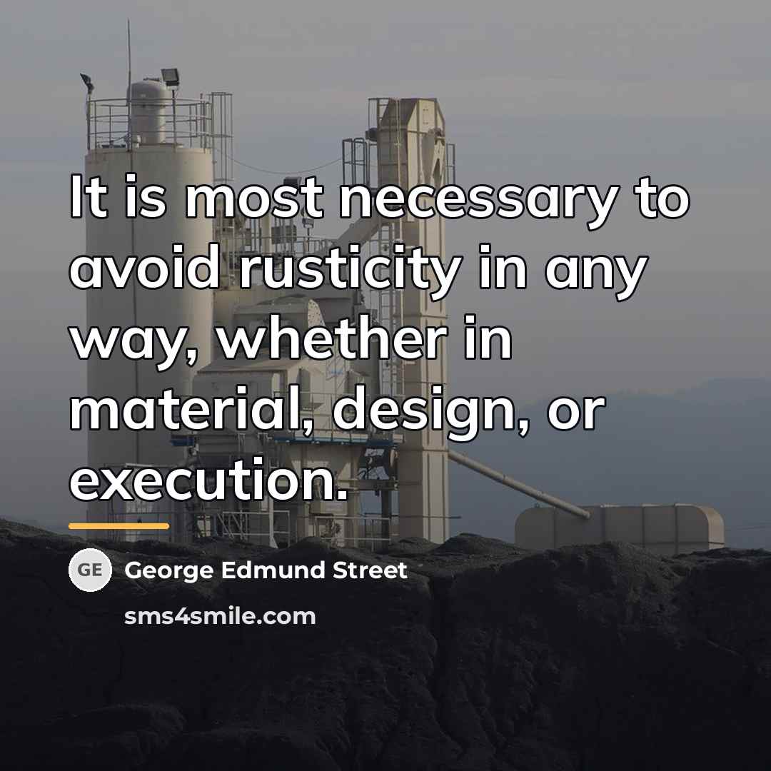 “It is most necessary to avoid rusticity in any way,…” quote by George Edmund Street