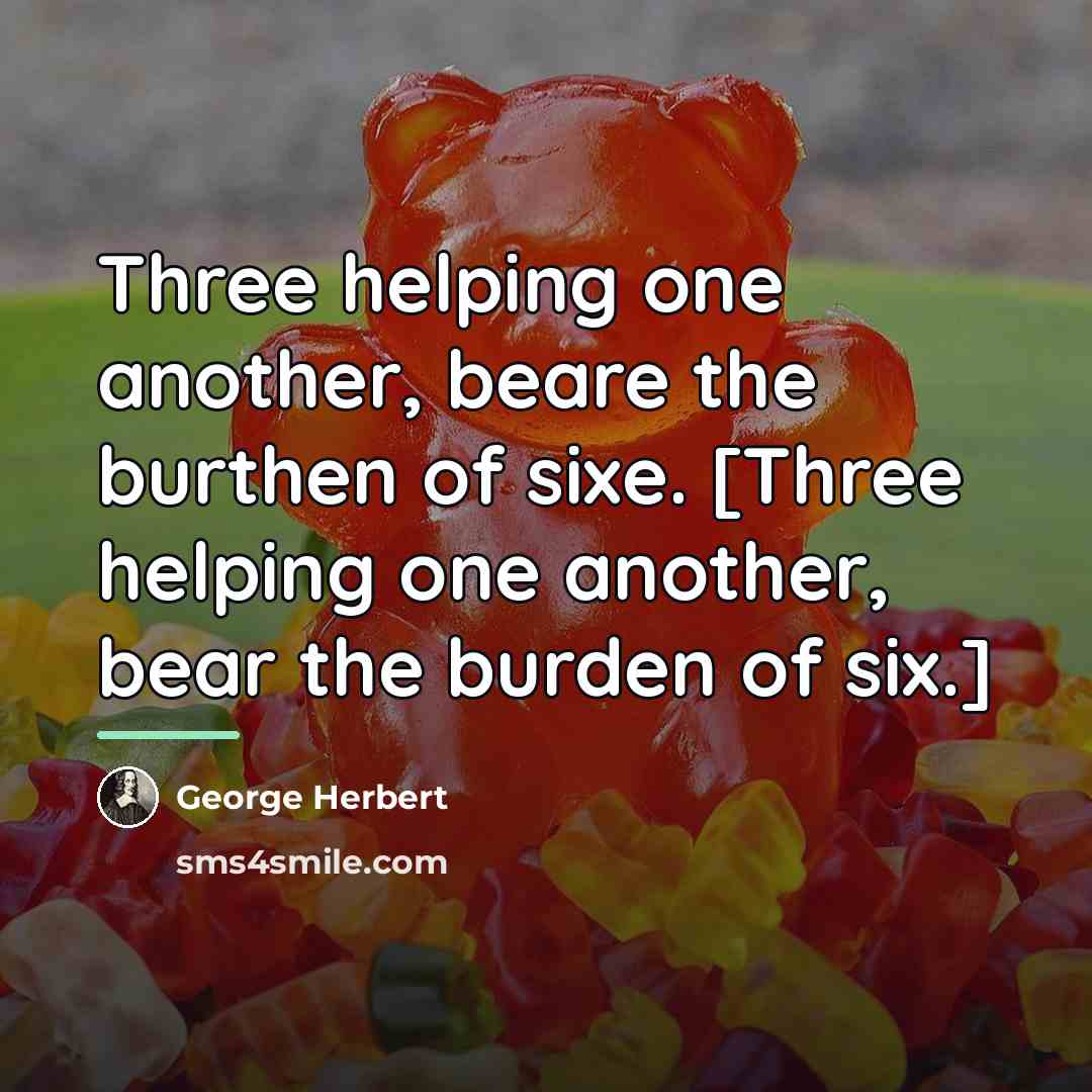 “Three helping one another, beare the burthen of sixe. [Three…” quote by George Herbert
