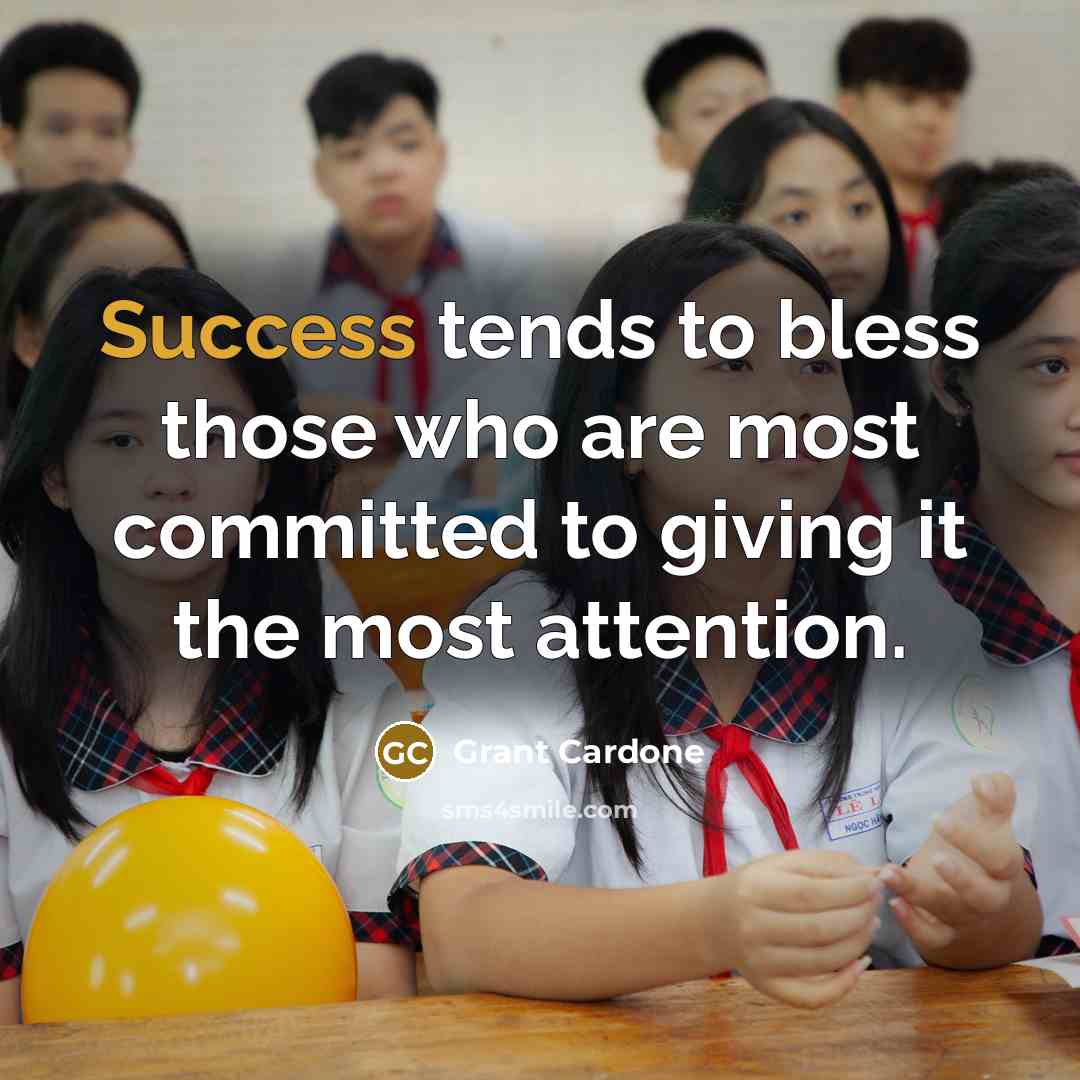 “Success tends to bless those who are most committed to…” quote by Grant Cardone