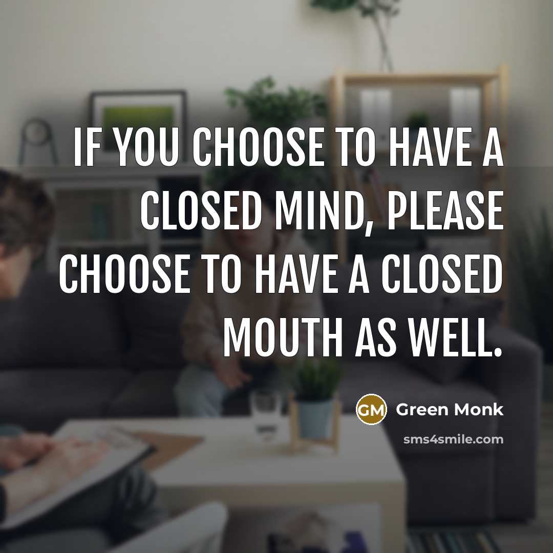 “If you choose to have a closed mind, please choose…” quote by Green Monk