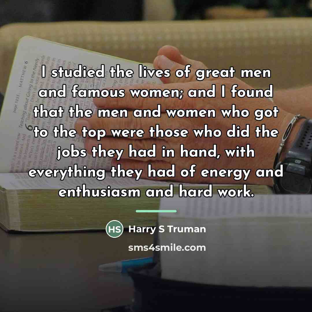 “I studied the lives of great men and famous women;…” quote by Harry S Truman