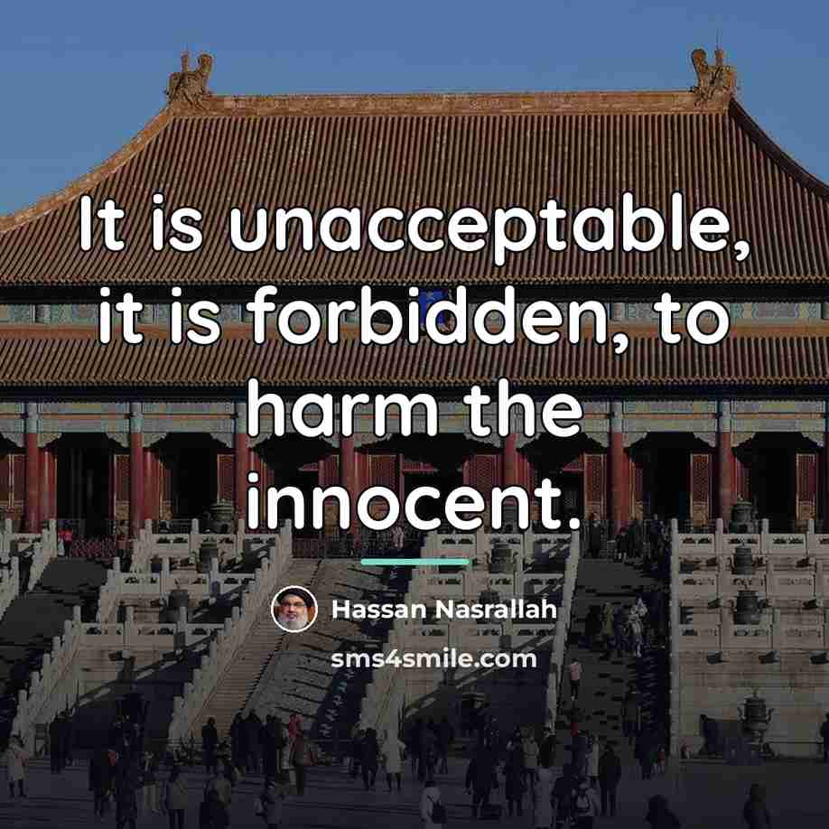 “It is unacceptable, it is forbidden, to harm the innocent.…” quote by Hassan Nasrallah