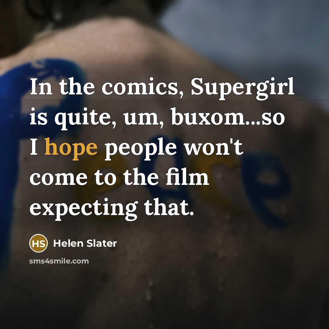 “In the comics, Supergirl is quite, um, buxom...so I hope…” quote by Helen Slater