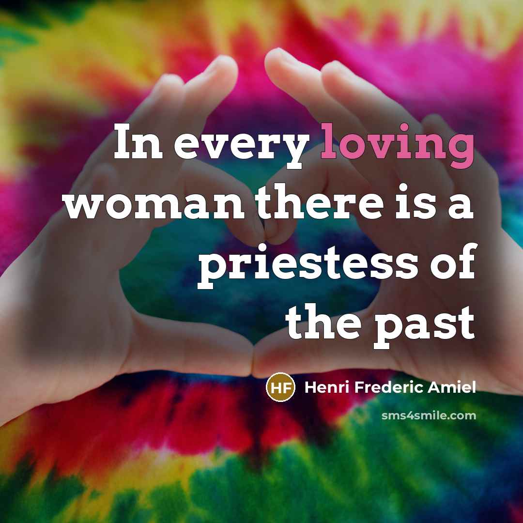 “In every loving woman there is a priestess of the…” quote by Henri Frederic Amiel
