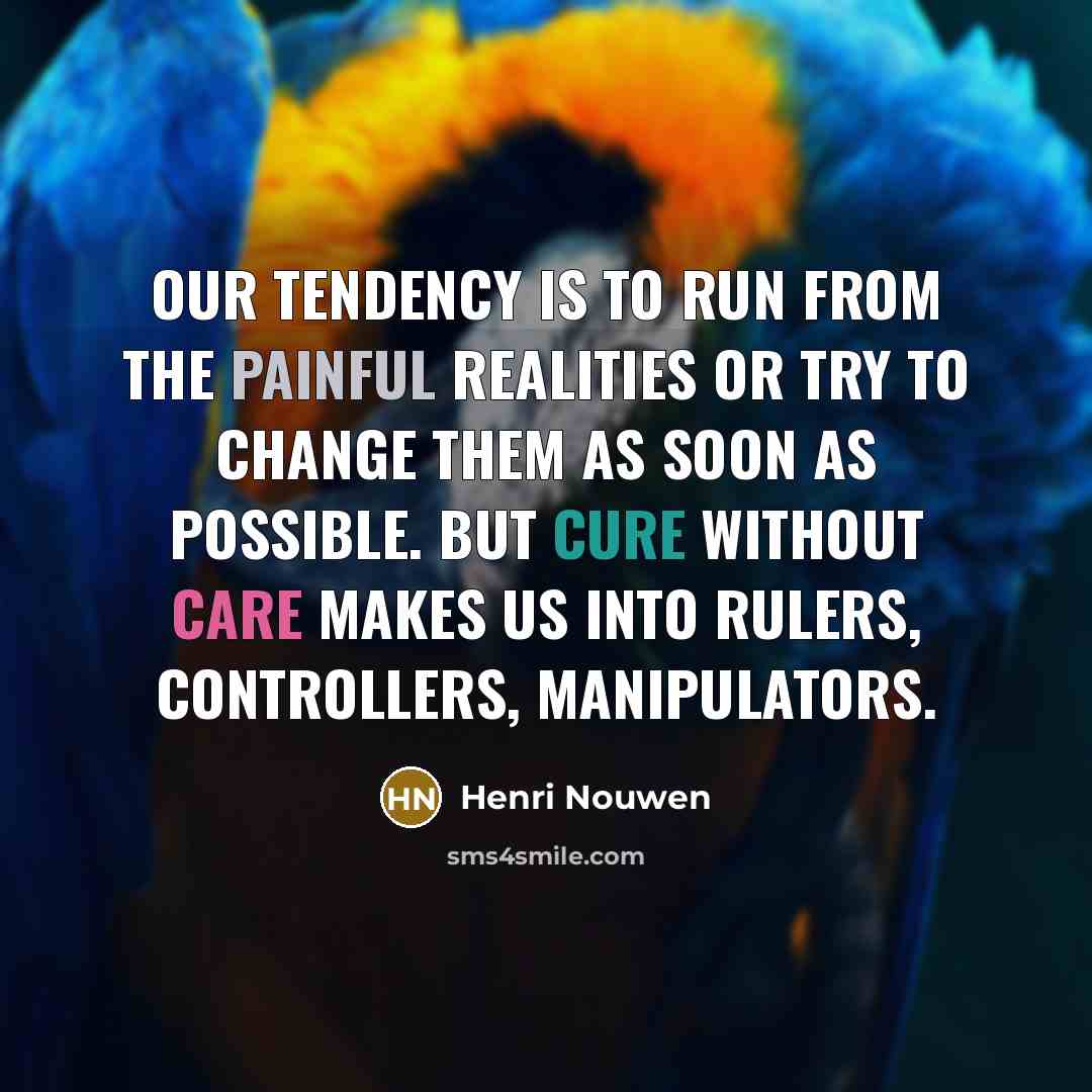 “Our tendency is to run from the painful realities or…” quote by Henri Nouwen