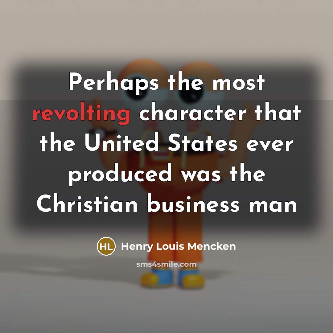 “Perhaps the most revolting character that the United States ever…” quote by Henry Louis Mencken