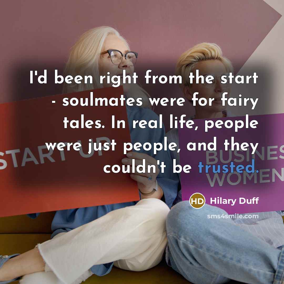 “I'd been right from the start - soulmates were for…” quote by Hilary Duff