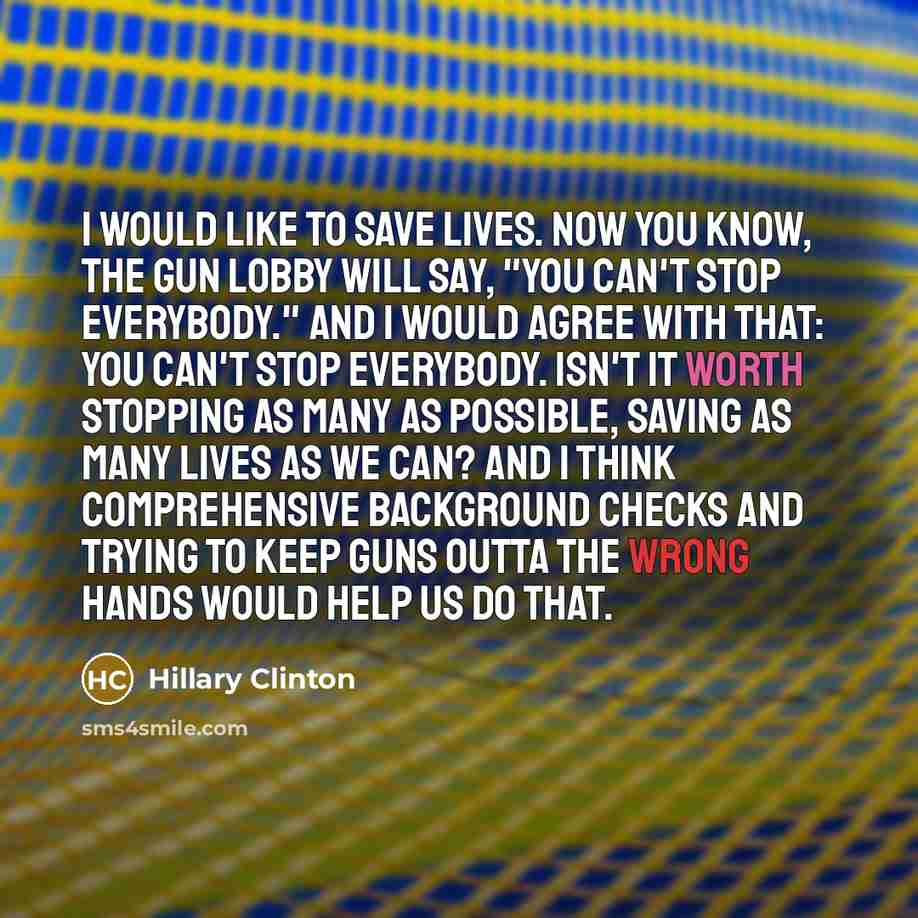 “I would like to save lives. Now you know, the…” quote by Hillary Clinton