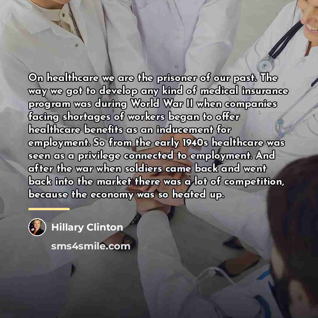 “On healthcare we are the prisoner of our past. The…” quote by Hillary Clinton