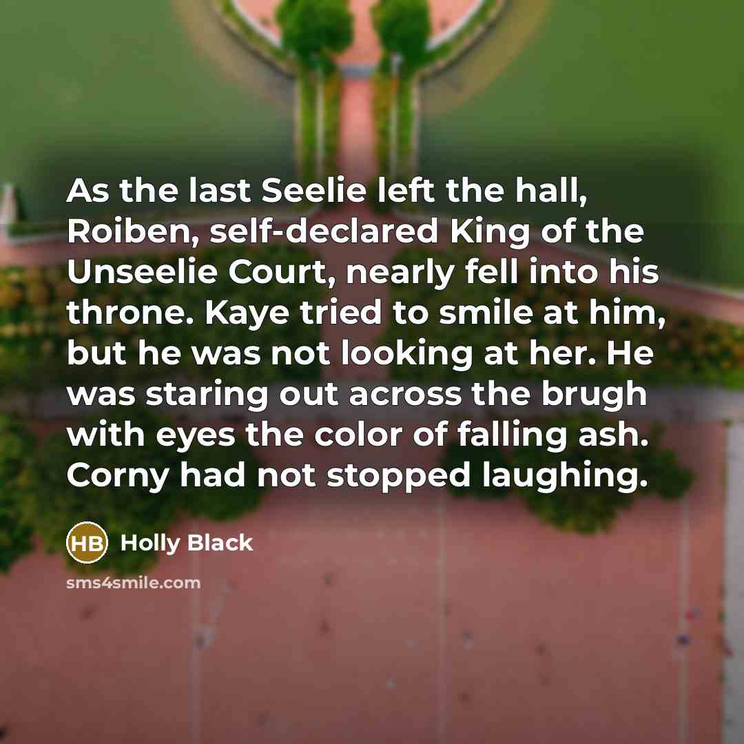 “As the last Seelie left the hall, Roiben, self-declared King…” quote by Holly Black