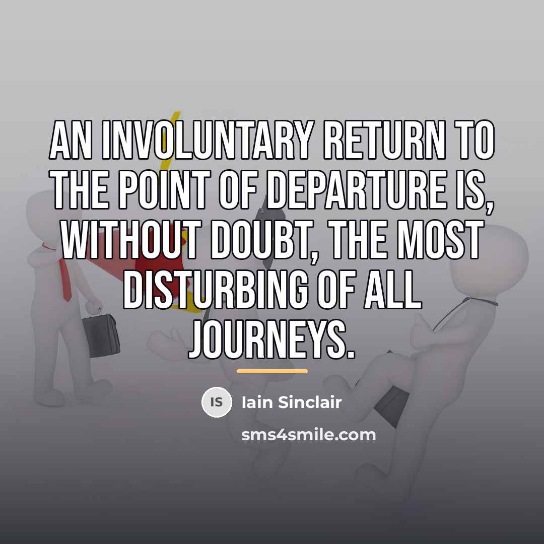 “An involuntary return to the point of departure is, without…” quote by Iain Sinclair