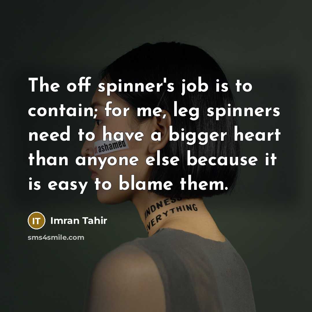 “The off spinner's job is to contain; for me, leg…” quote by Imran Tahir