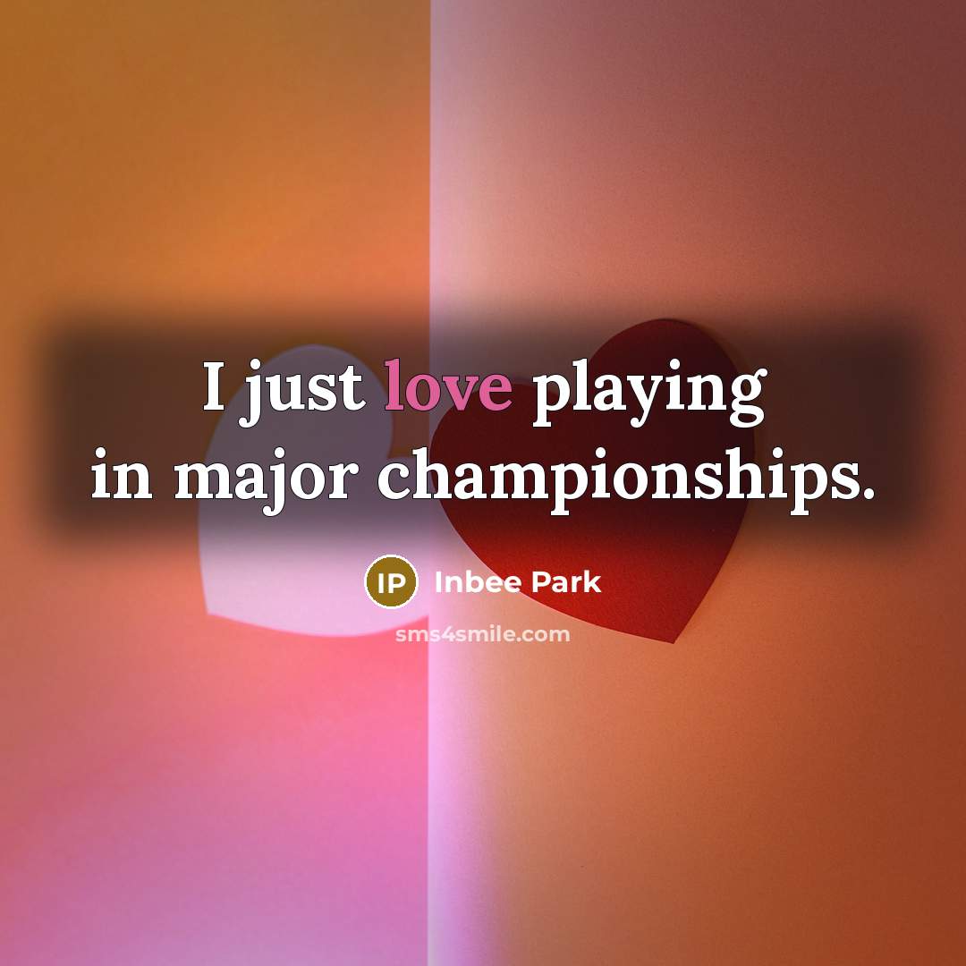 “I just love playing in major championships.…” quote by Inbee Park