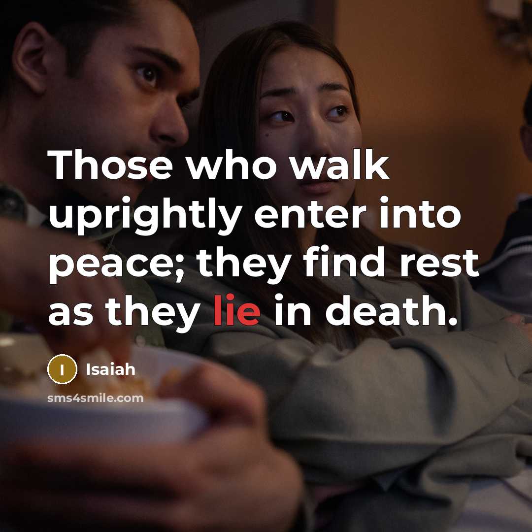“Those who walk uprightly enter into peace; they find rest…” quote by Isaiah