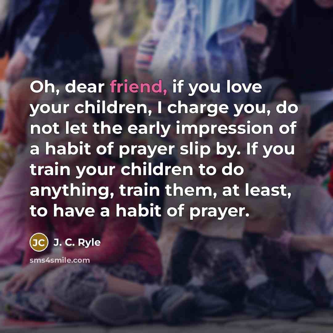 “Oh, dear friend, if you love your children, I charge…” quote by J. C. Ryle