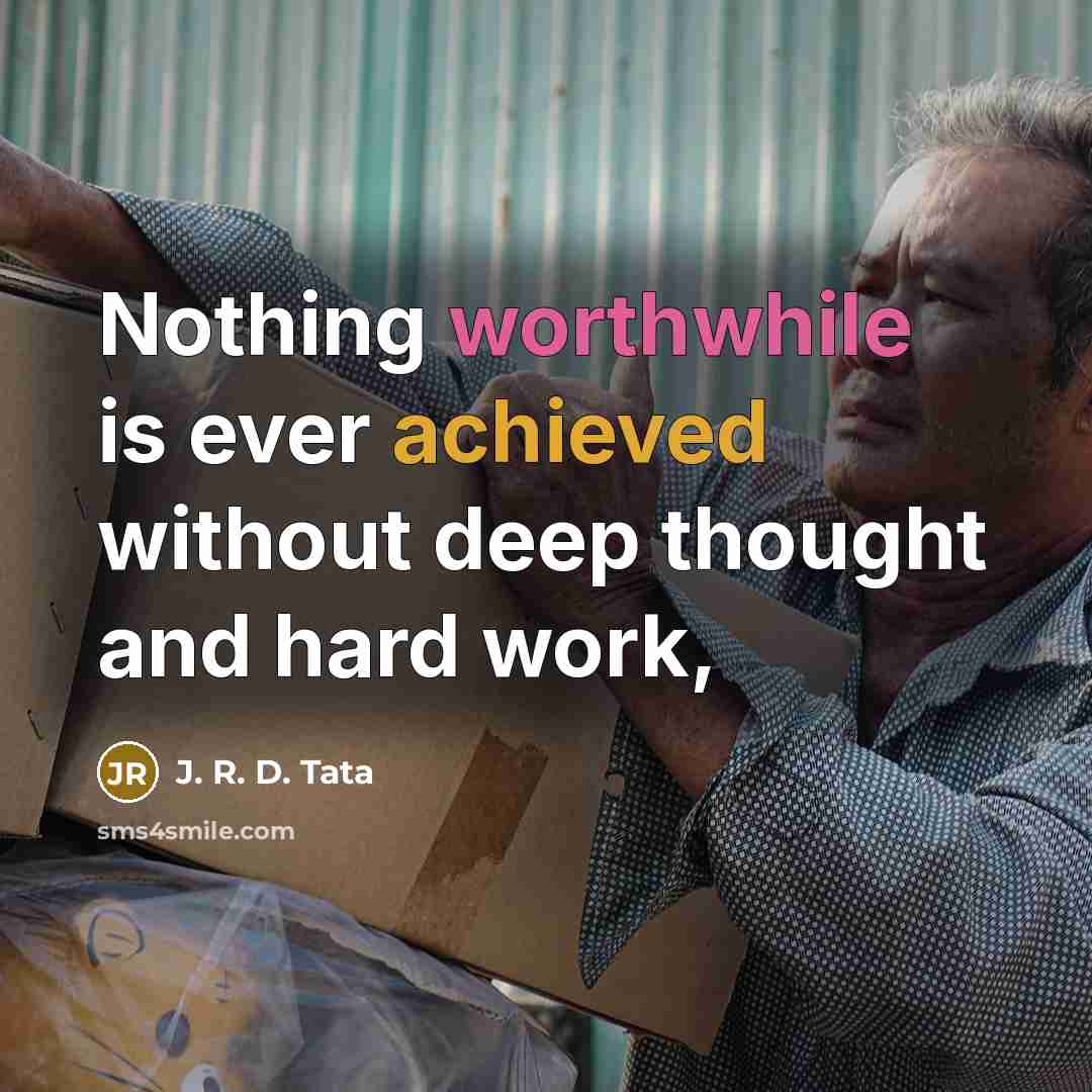 “Nothing worthwhile is ever achieved without deep thought and hard work,” quote by J. R. D. Tata