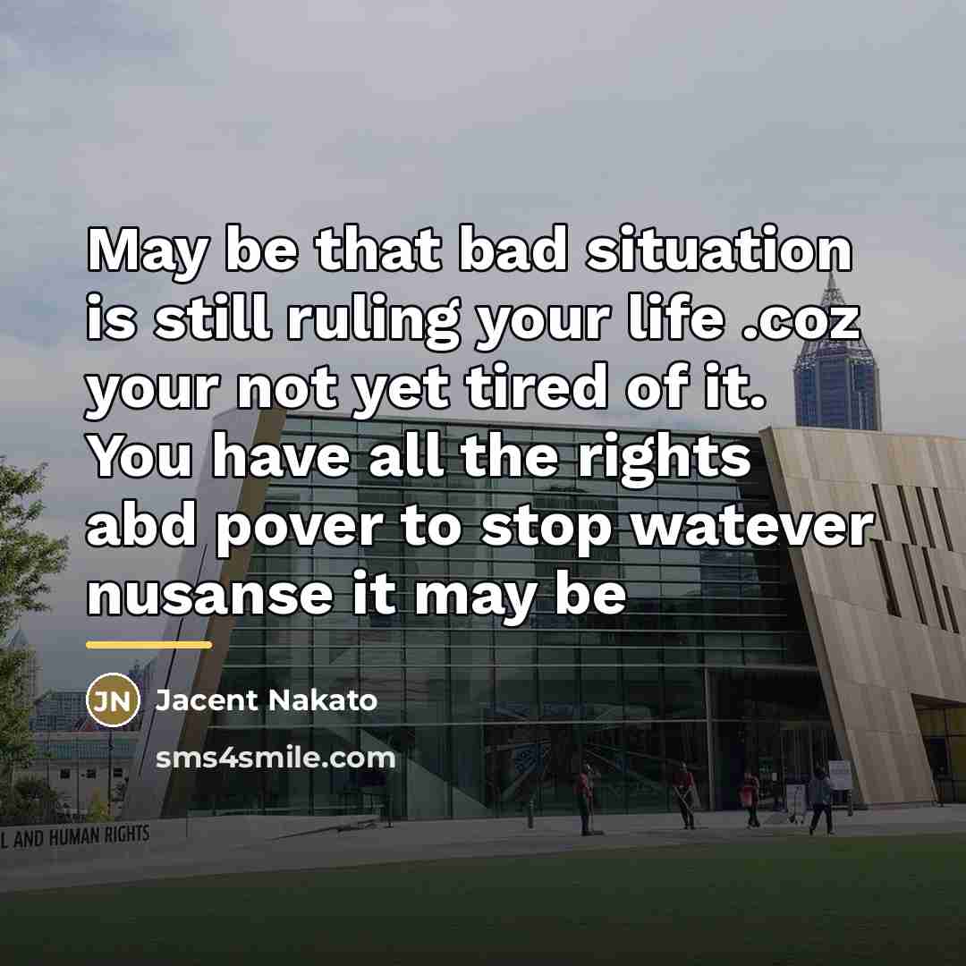 “May be that bad situation is still ruling your life…” quote by Jacent Nakato