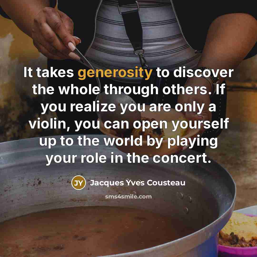 “It takes generosity to discover the whole through others. If…” quote by Jacques Yves Cousteau