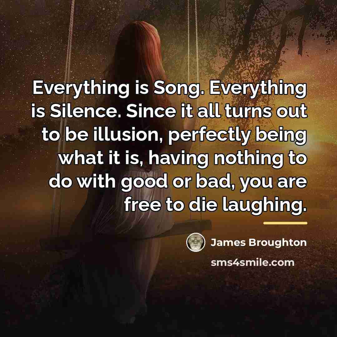 “Everything is Song. Everything is Silence. Since it all turns…” quote by James Broughton