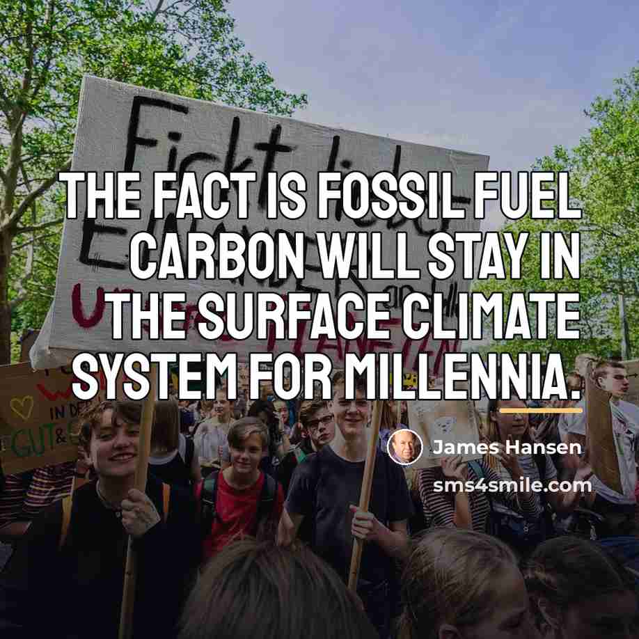 “The fact is fossil fuel carbon will stay in the…” quote by James Hansen