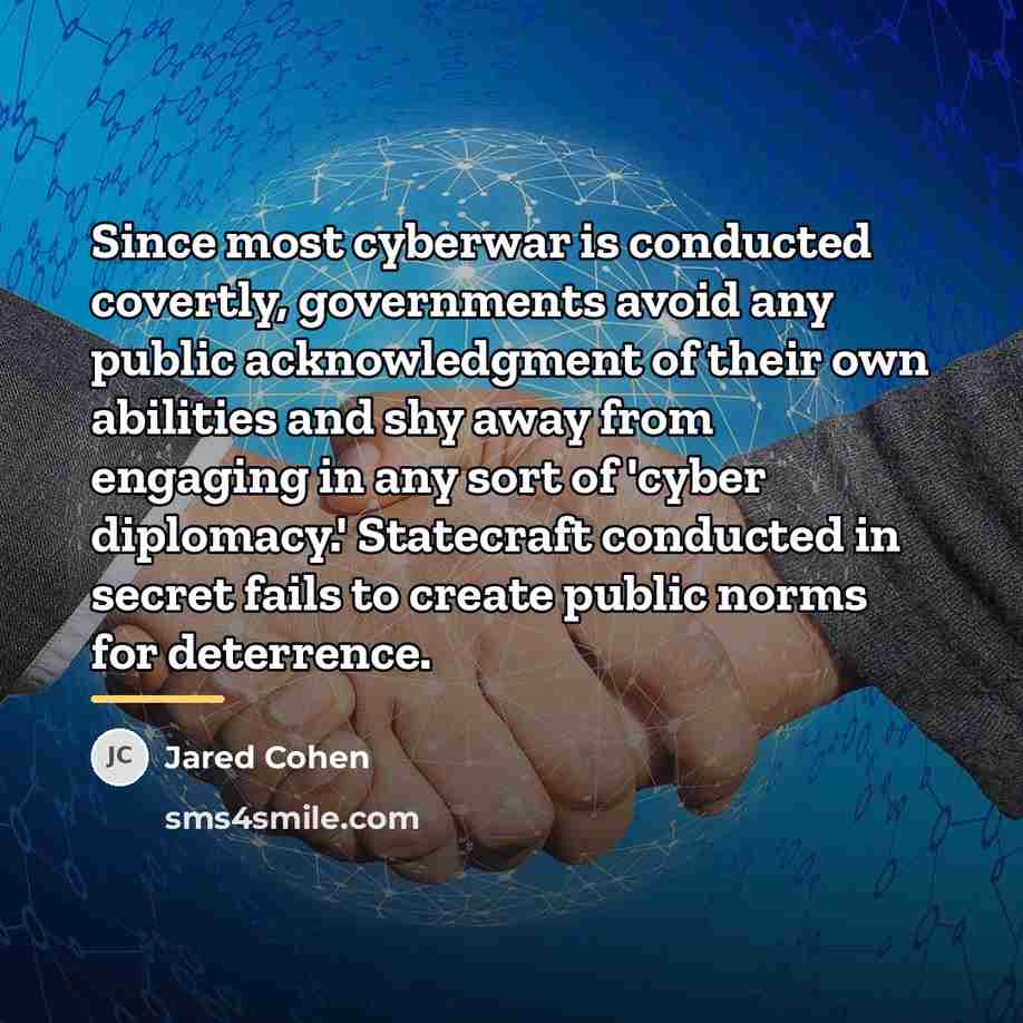 “Since most cyberwar is conducted covertly, governments avoid any public…” quote by Jared Cohen