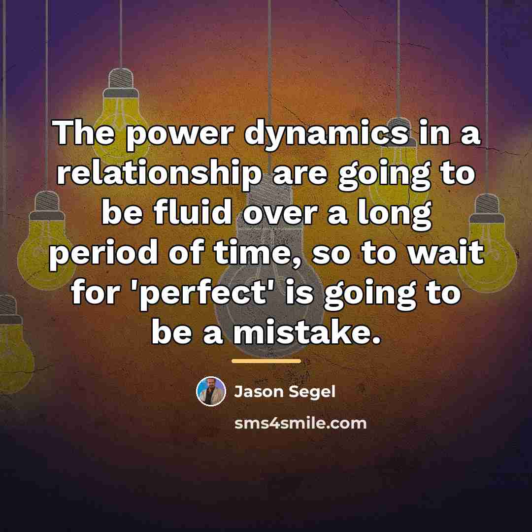 “The power dynamics in a relationship are going to be…” quote by Jason Segel