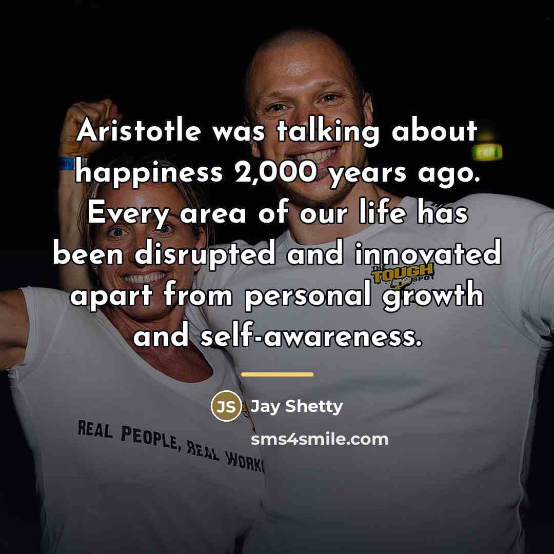 “Aristotle was talking about happiness 2,000 years ago. Every area…” quote by Jay Shetty