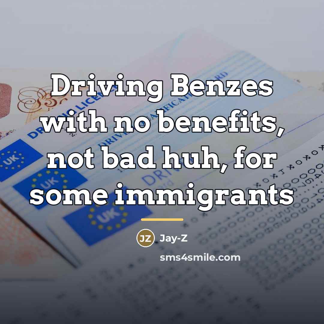 “Driving Benzes with no benefits, not bad huh, for some…” quote by Jay-Z