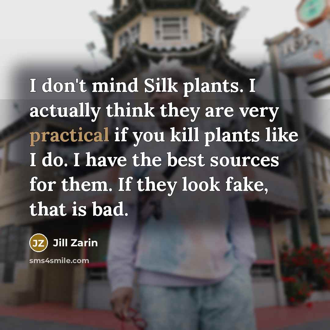 “I don't mind Silk plants. I actually think they are…” quote by Jill Zarin