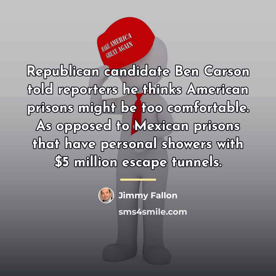 “Republican candidate Ben Carson told reporters he thinks American prisons…” quote by Jimmy Fallon