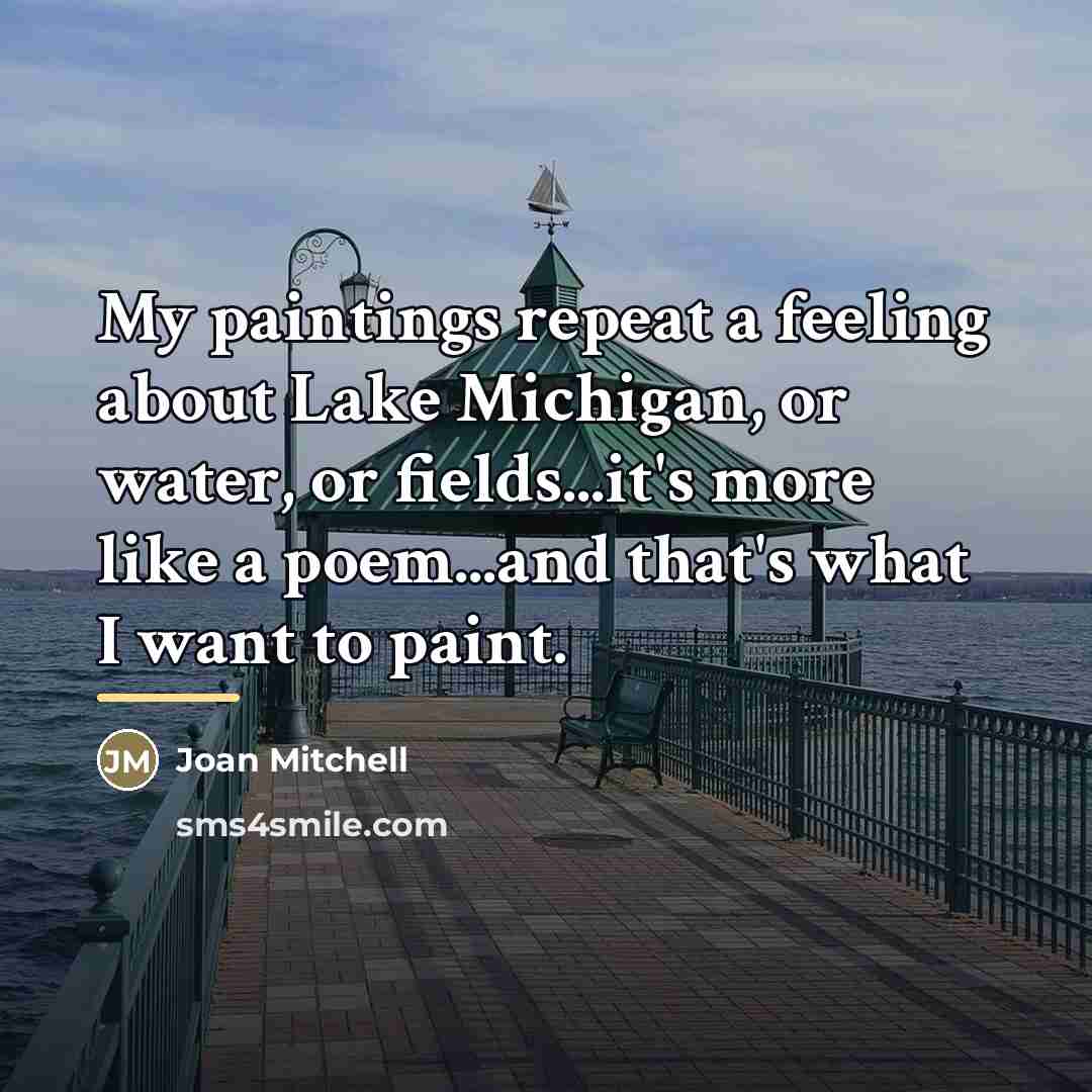 “My paintings repeat a feeling about Lake Michigan, or water,…” quote by Joan Mitchell