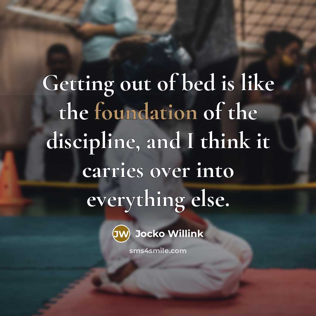 “Getting out of bed is like the foundation of the…” quote by Jocko Willink