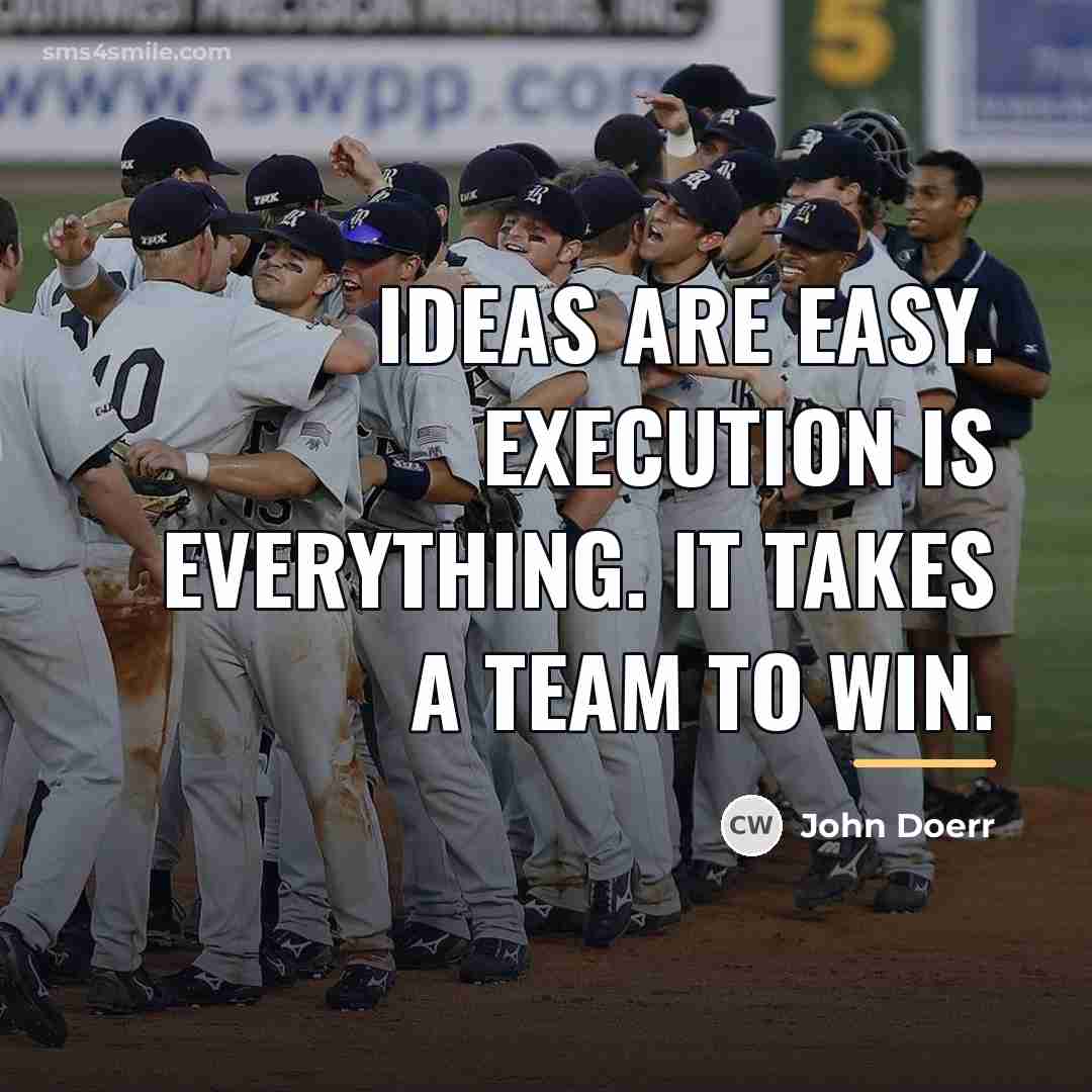 “Ideas are easy. Execution is everything. It takes a team…” quote by John Doerr