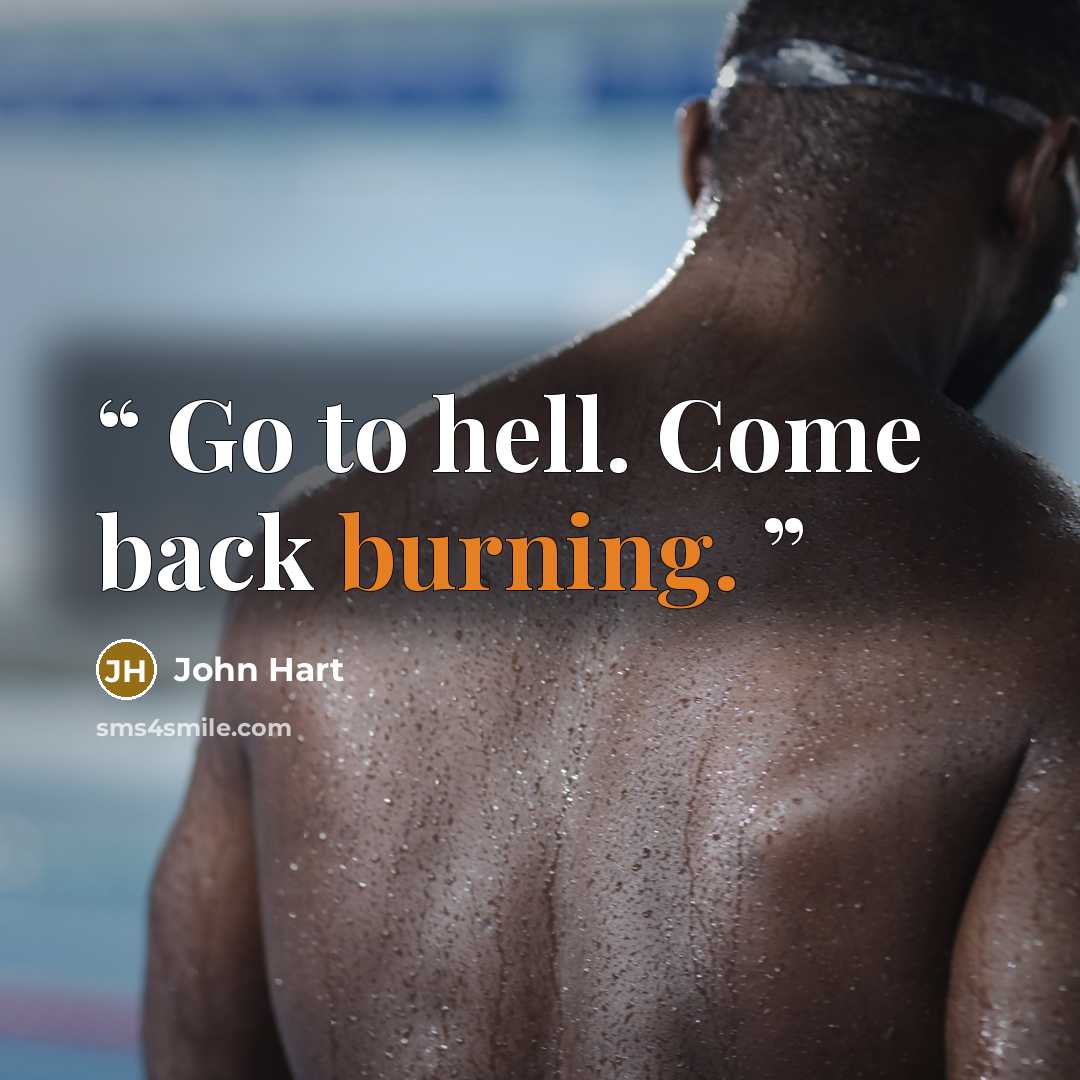 “Go to hell. Come back burning.” quote by John Hart